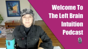 Welcome to the Left Brain Intuition Podcast!