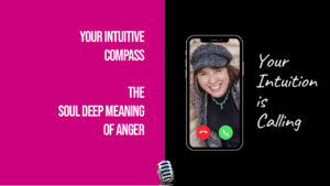 [76] The Soul Deep Meaning of Anger: Your Intuitive Compass